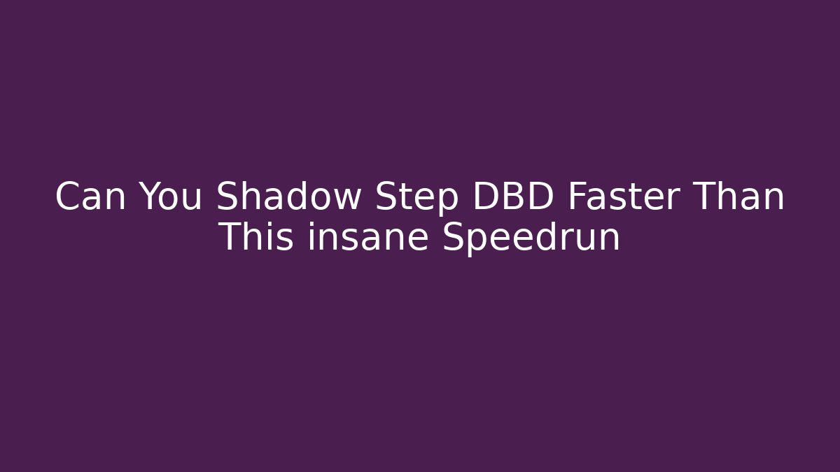 Can You Shadow Step DBD Faster Than This insane Speedrun