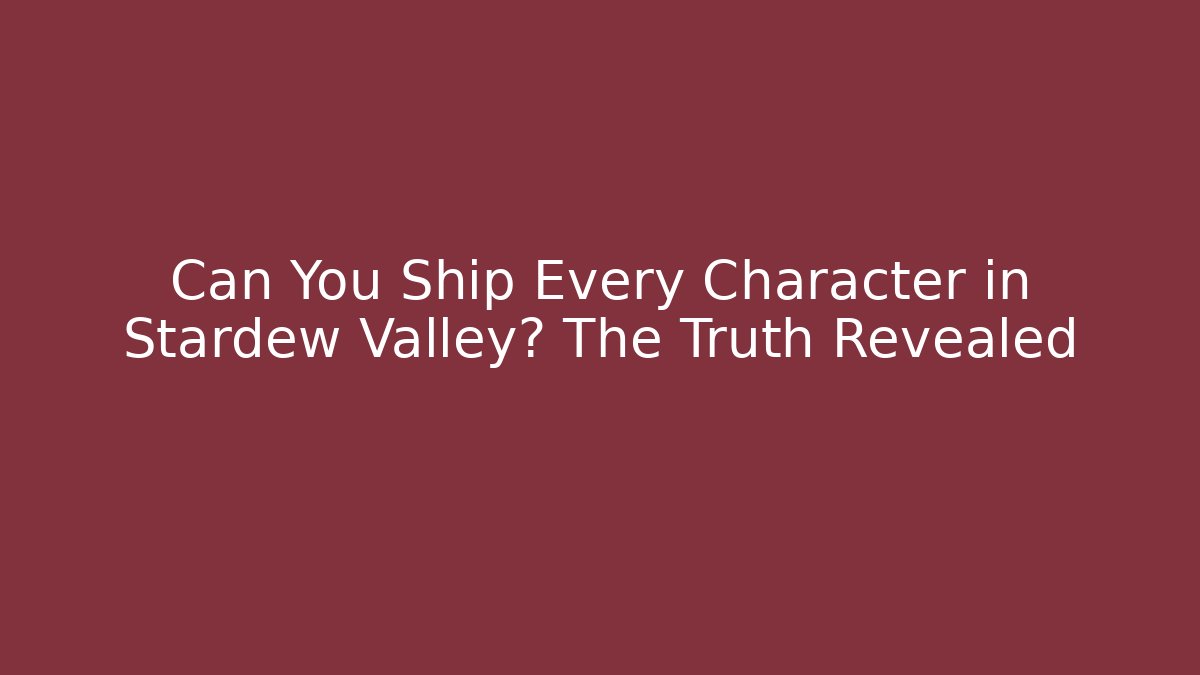 Can You Ship Every Character in Stardew Valley? The Truth Revealed
