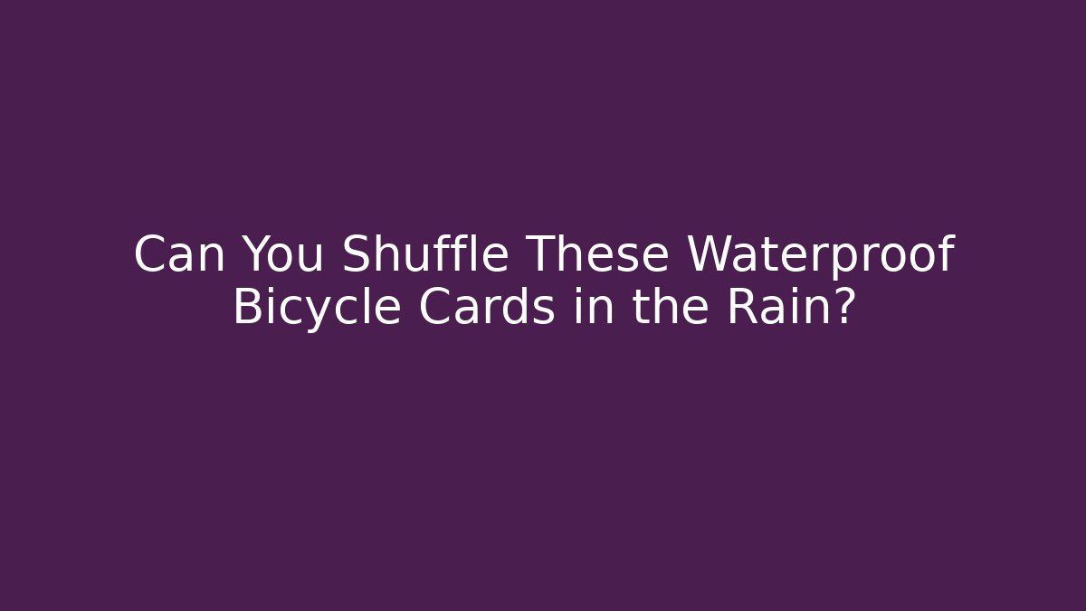 Can You Shuffle These Waterproof Bicycle Cards in the Rain?