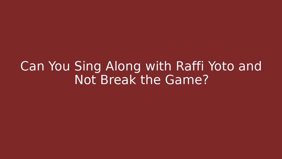 Can You Sing Along with Raffi Yoto and Not Break the Game?