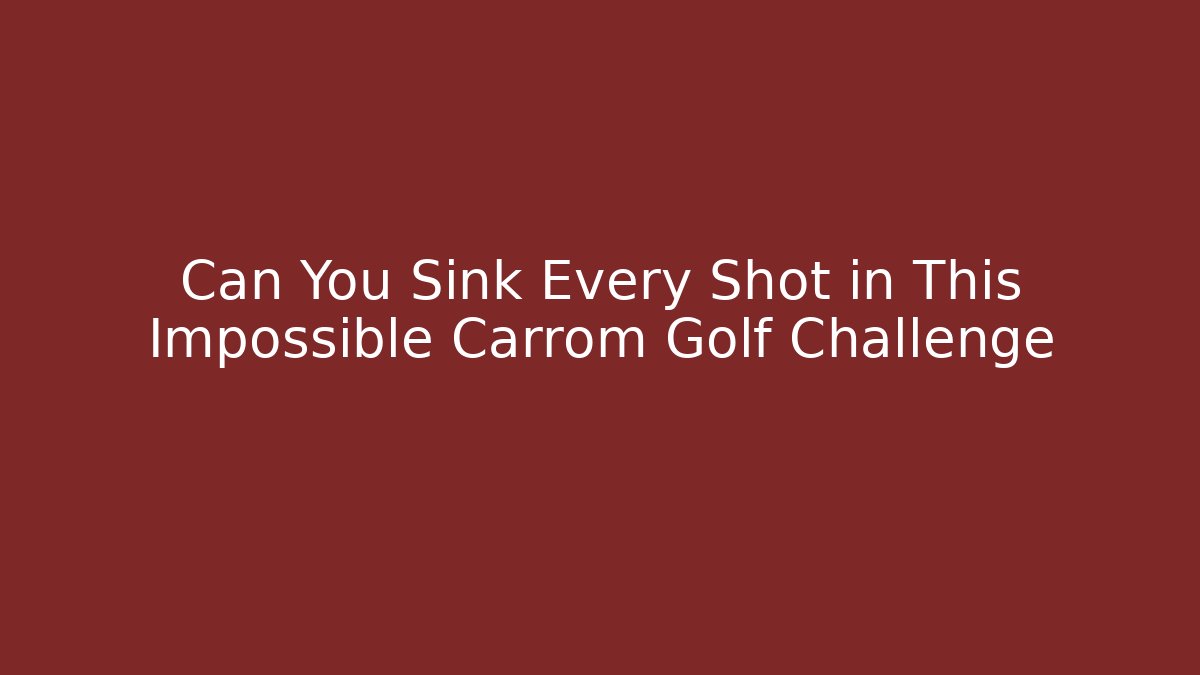 Can You Sink Every Shot in This Impossible Carrom Golf Challenge