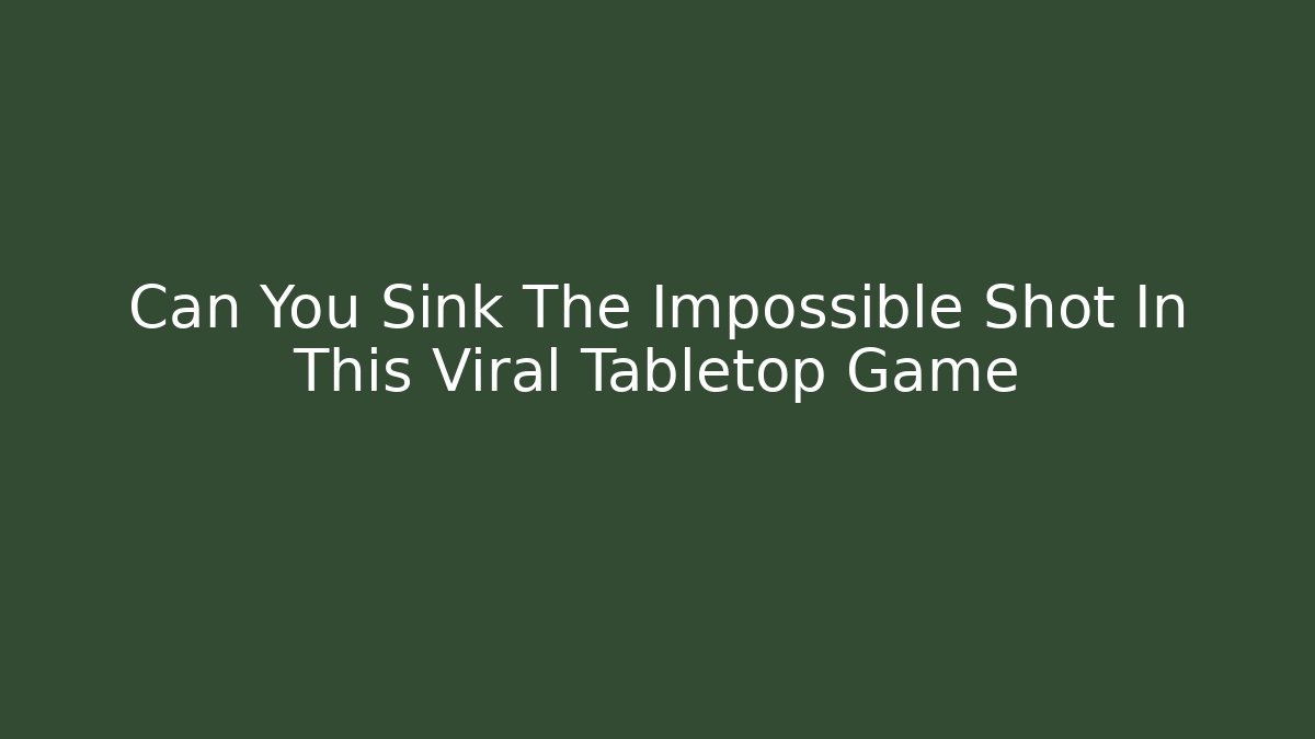 Can You Sink The Impossible Shot In This Viral Tabletop Game