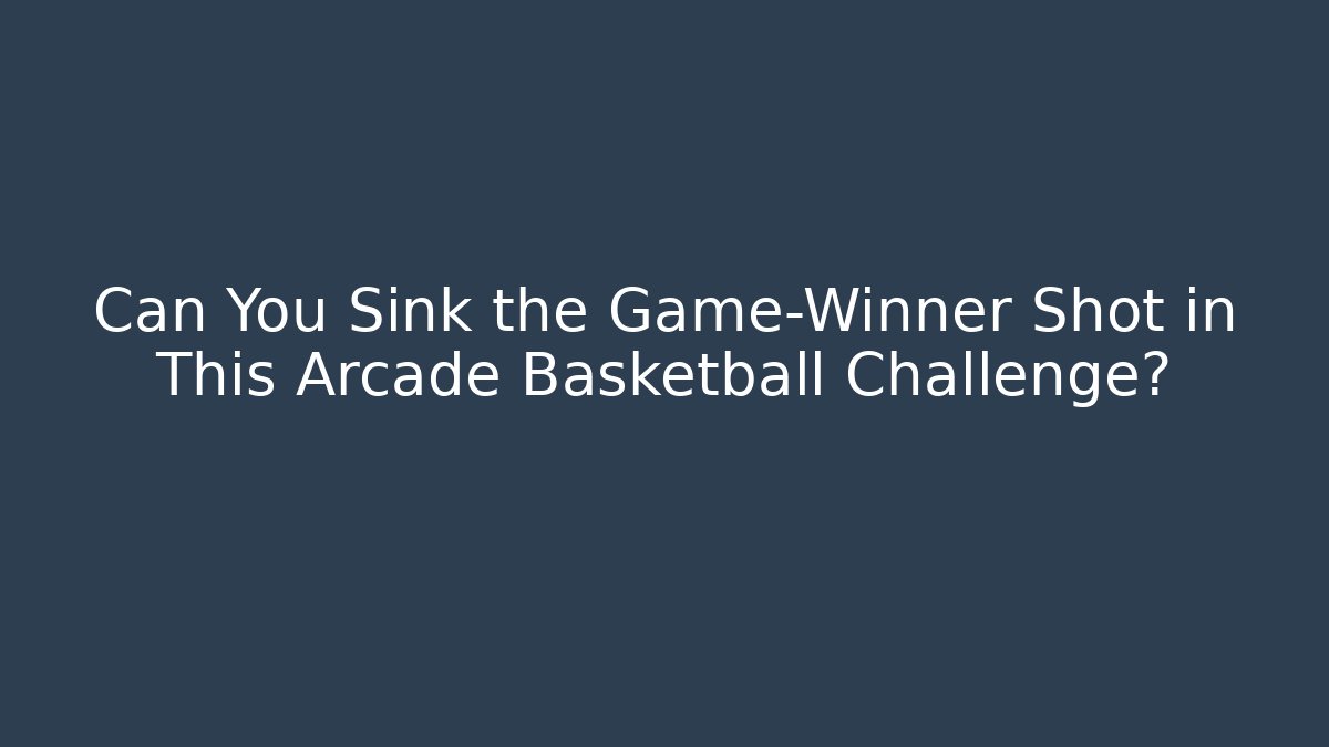 Can You Sink the Game-Winner Shot in This Arcade Basketball Challenge?