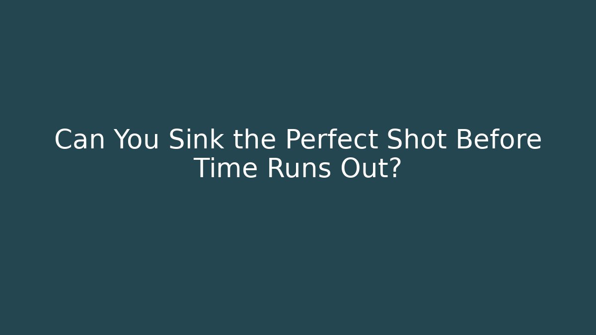 Can You Sink the Perfect Shot Before Time Runs Out?