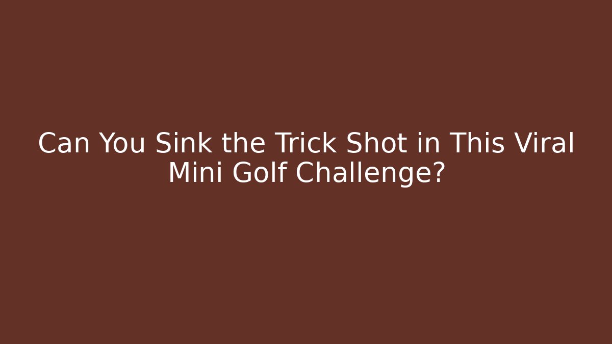 Can You Sink the Trick Shot in This Viral Mini Golf Challenge?