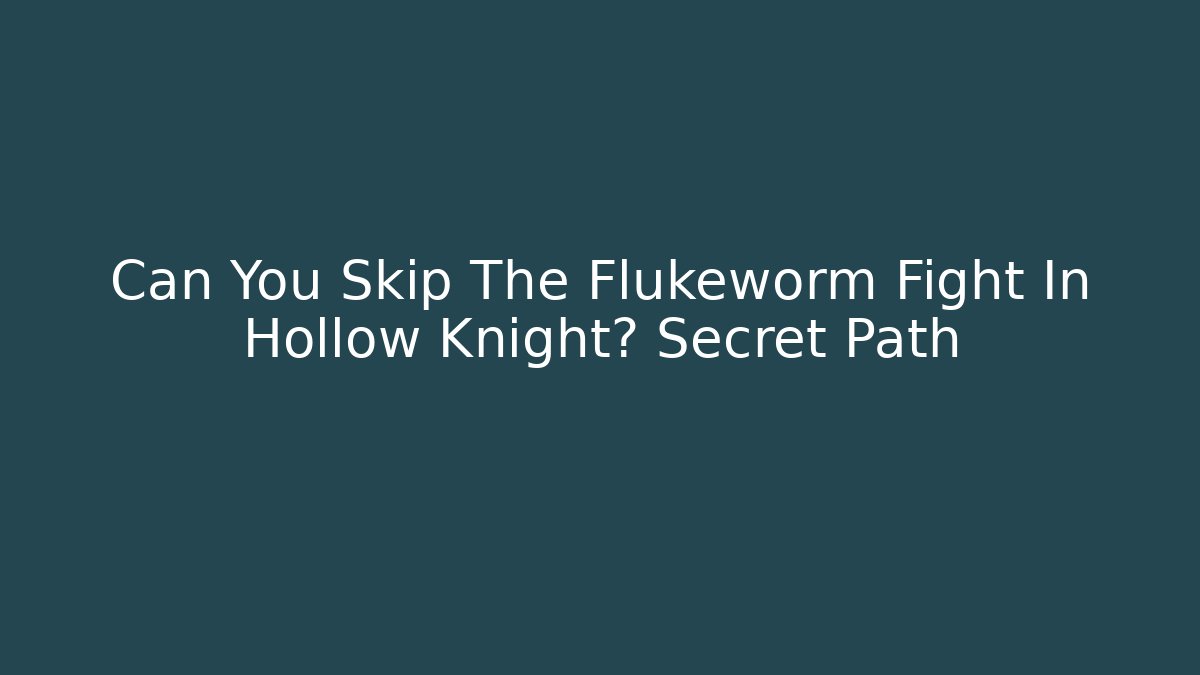 Can You Skip The Flukeworm Fight In Hollow Knight? Secret Path