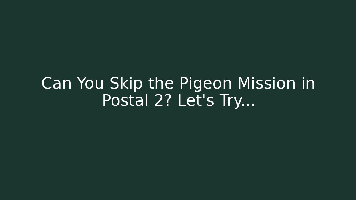 Can You Skip the Pigeon Mission in Postal 2? Let's Try...
