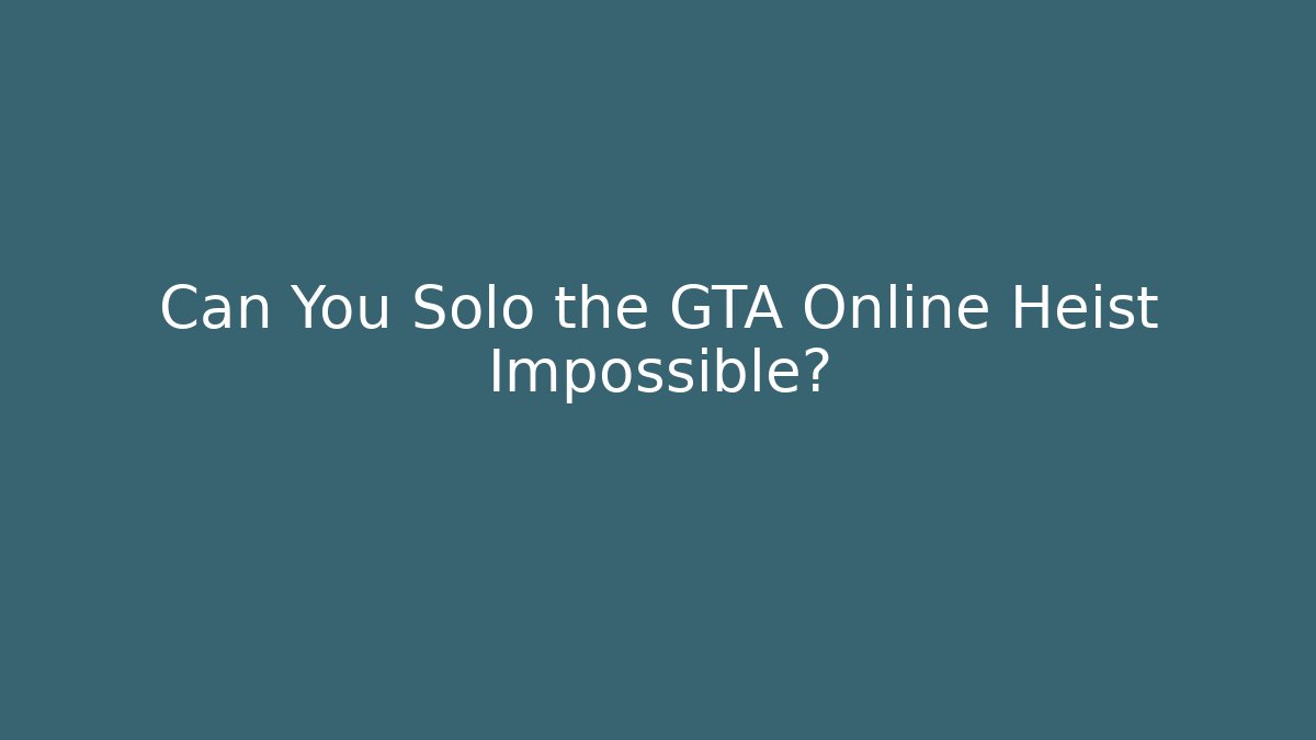 Can You Solo the GTA Online Heist Impossible? - Critter Realm