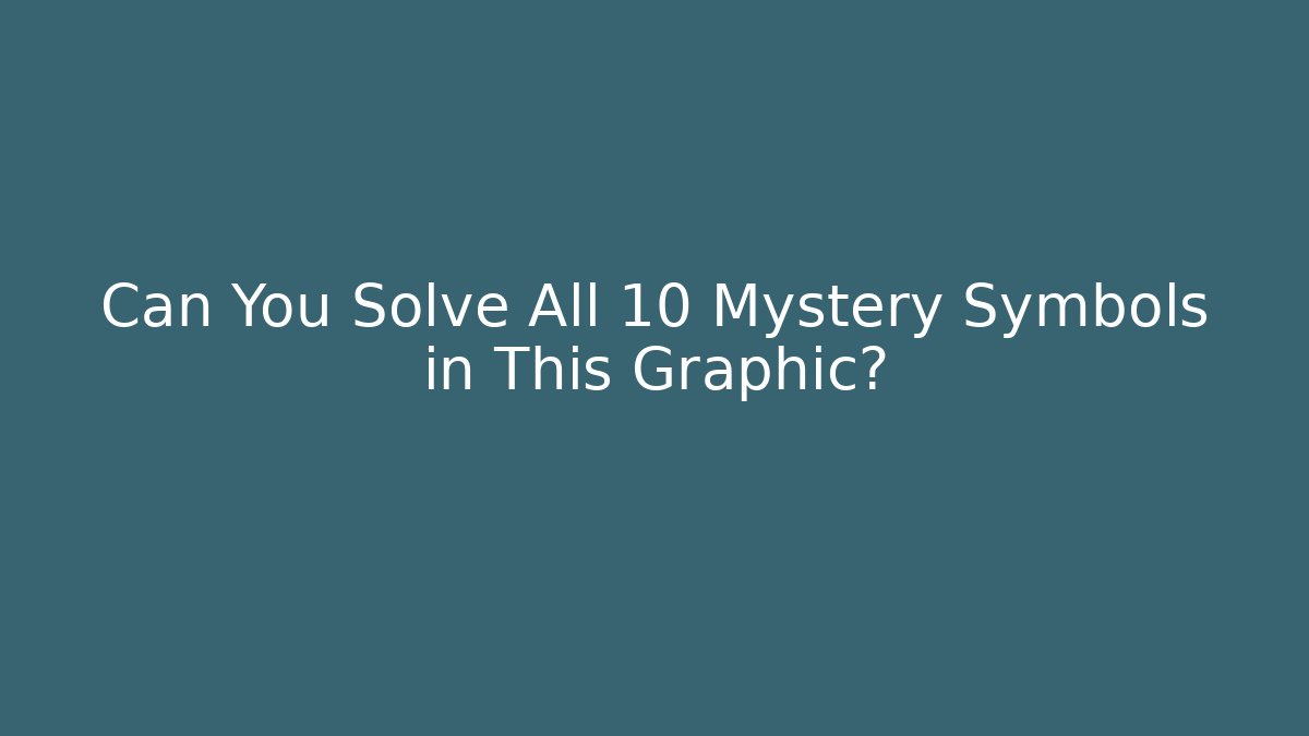 Can You Solve All 10 Mystery Symbols in This Graphic?