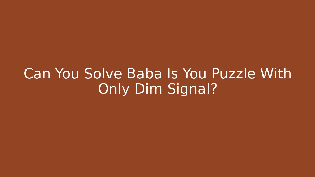 Can You Solve Baba Is You Puzzle With Only Dim Signal?