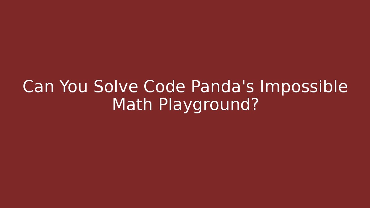 Can You Solve Code Panda’s Impossible Math Playground? - Critter Realm