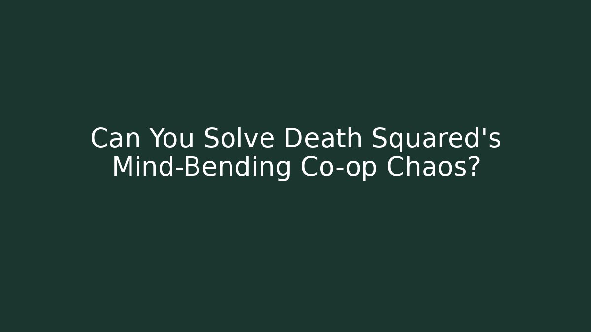 Can You Solve Death Squared's Mind-Bending Co-op Chaos?