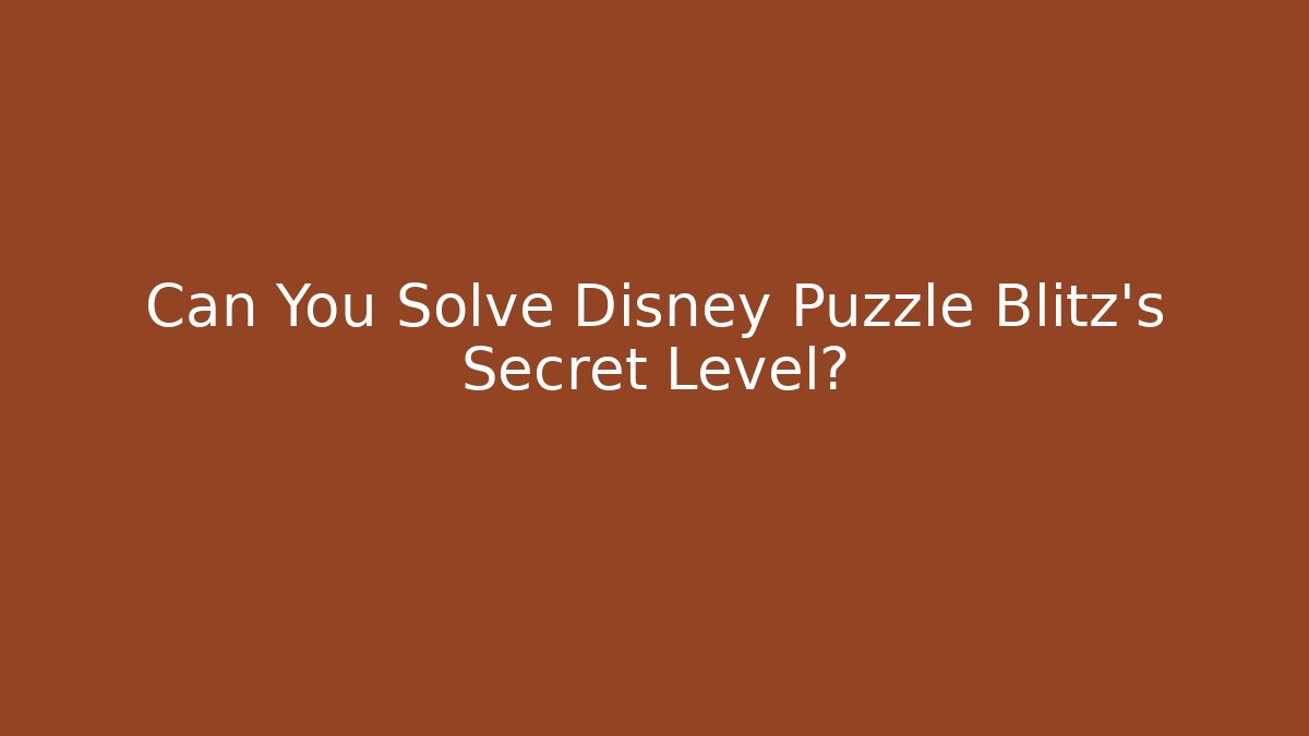 Can You Solve Disney Puzzle Blitz's Secret Level? - Critter Realm