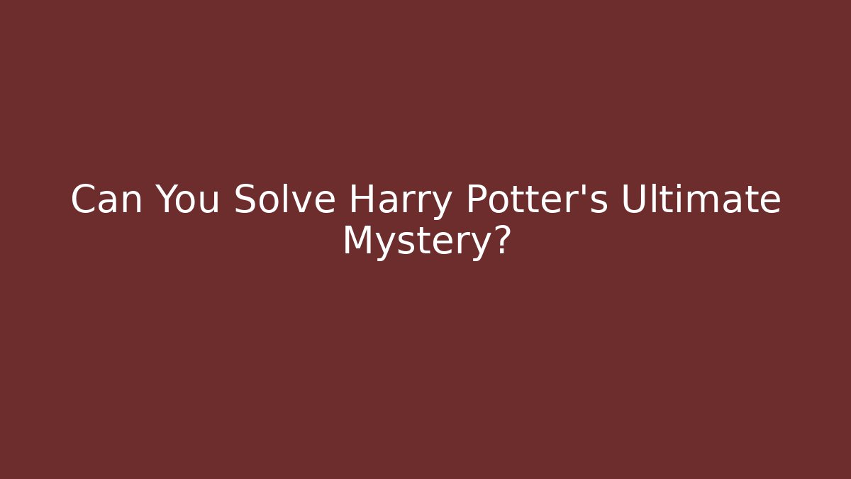 Can You Solve Harry Potter's Ultimate Mystery? - Critter Realm