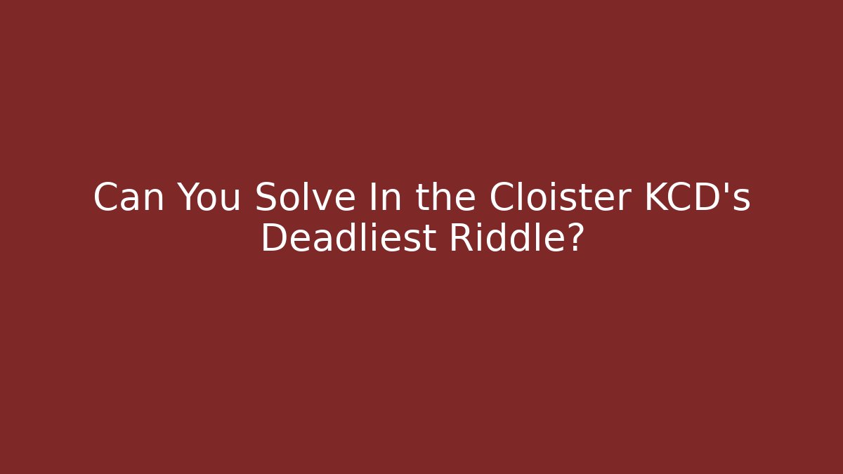 Can You Solve In the Cloister KCD's Deadliest Riddle?