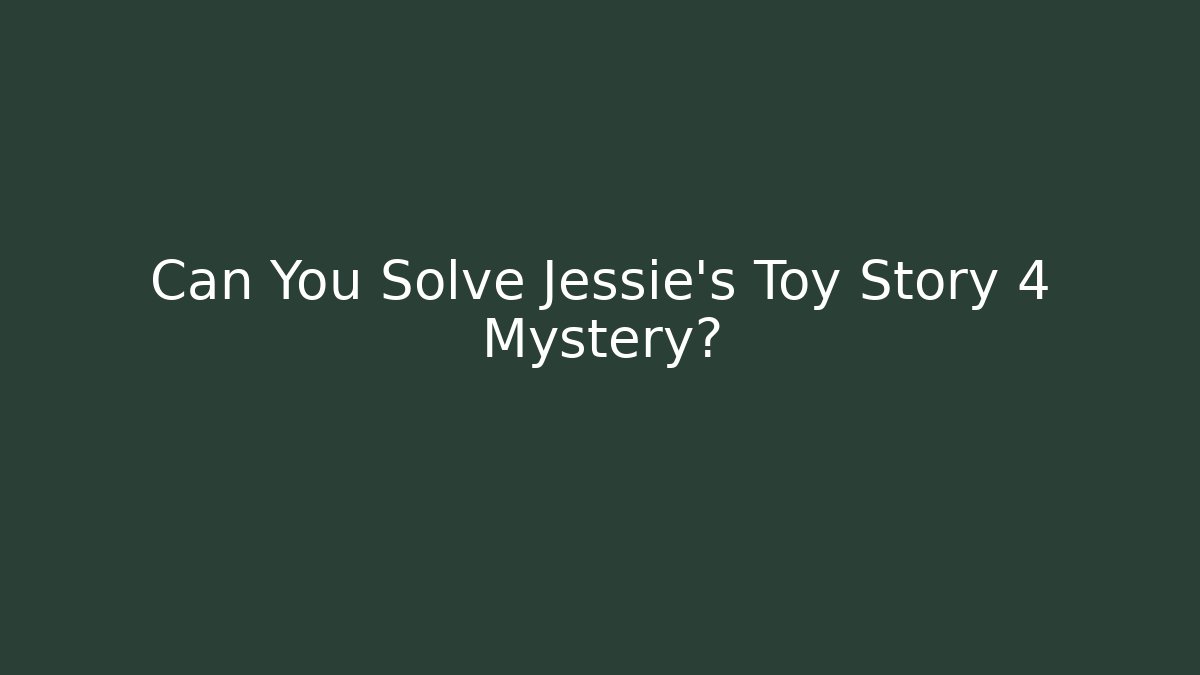 Can You Solve Jessie's Toy Story 4 Mystery?