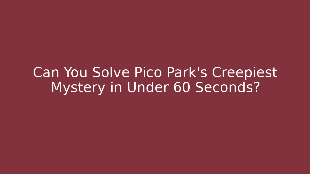 Can You Solve Pico Park's Creepiest Mystery in Under 60 Seconds?
