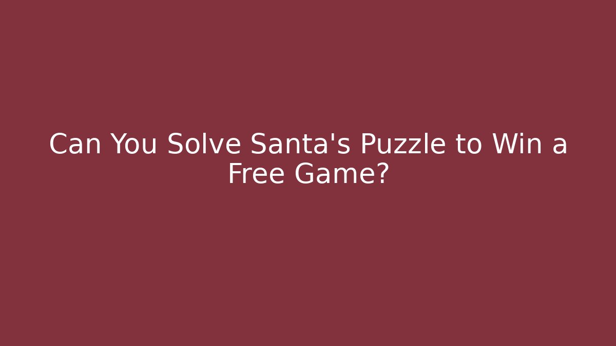 Can You Solve Santa’s Puzzle to Win a Free Game?