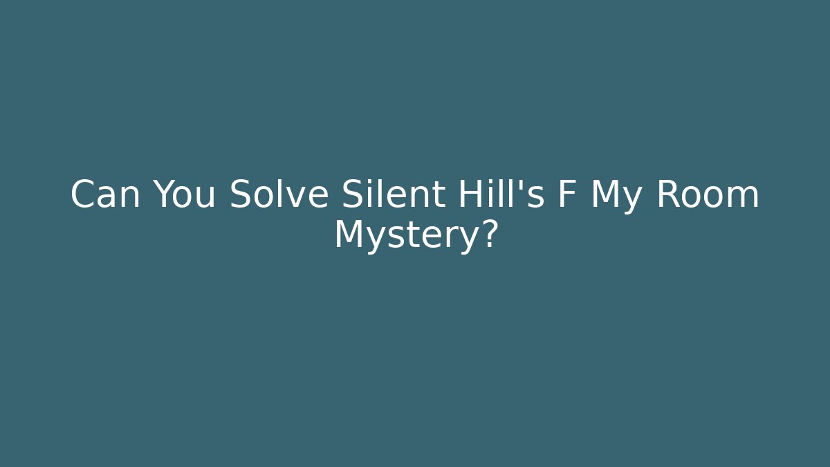Can You Solve Silent Hill's F My Room Mystery?