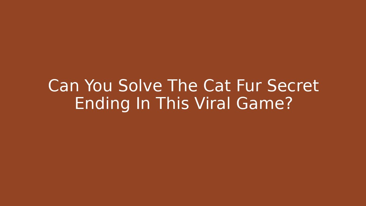 Can You Solve The Cat Fur Secret Ending In This Viral Game?