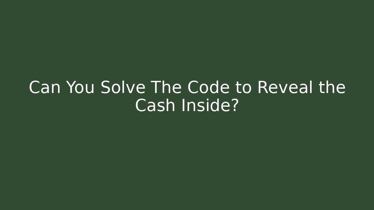 Can You Solve The Code to Reveal the Cash Inside?