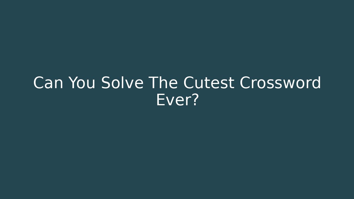 Can You Solve The Cutest Crossword Ever?