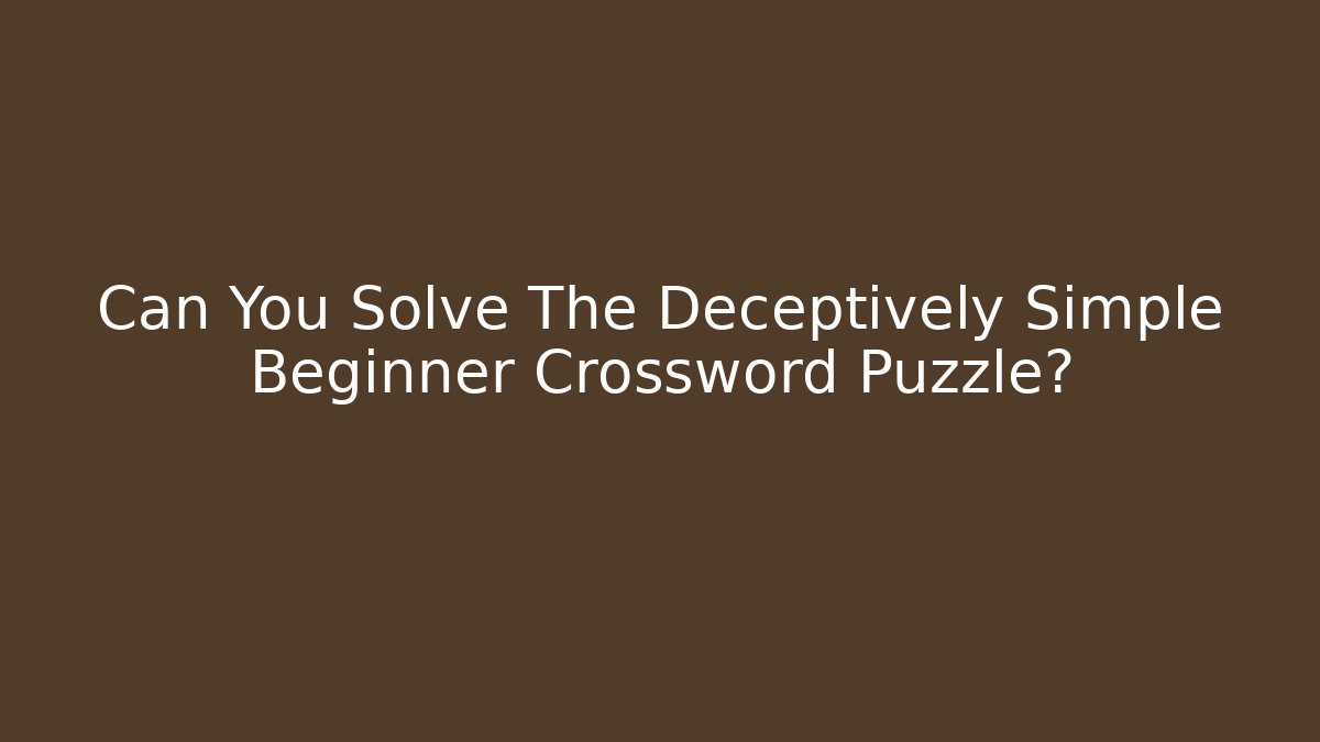 Can You Solve The Deceptively Simple Beginner Crossword Puzzle?