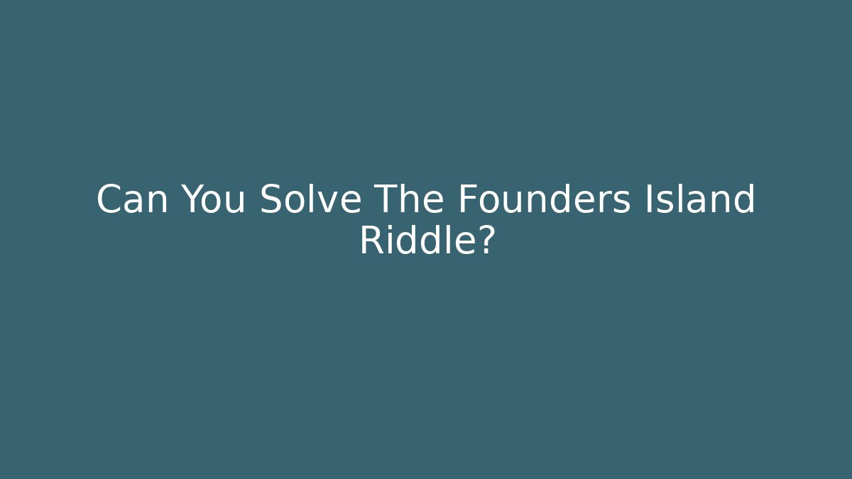 Can You Solve The Founders Island Riddle?