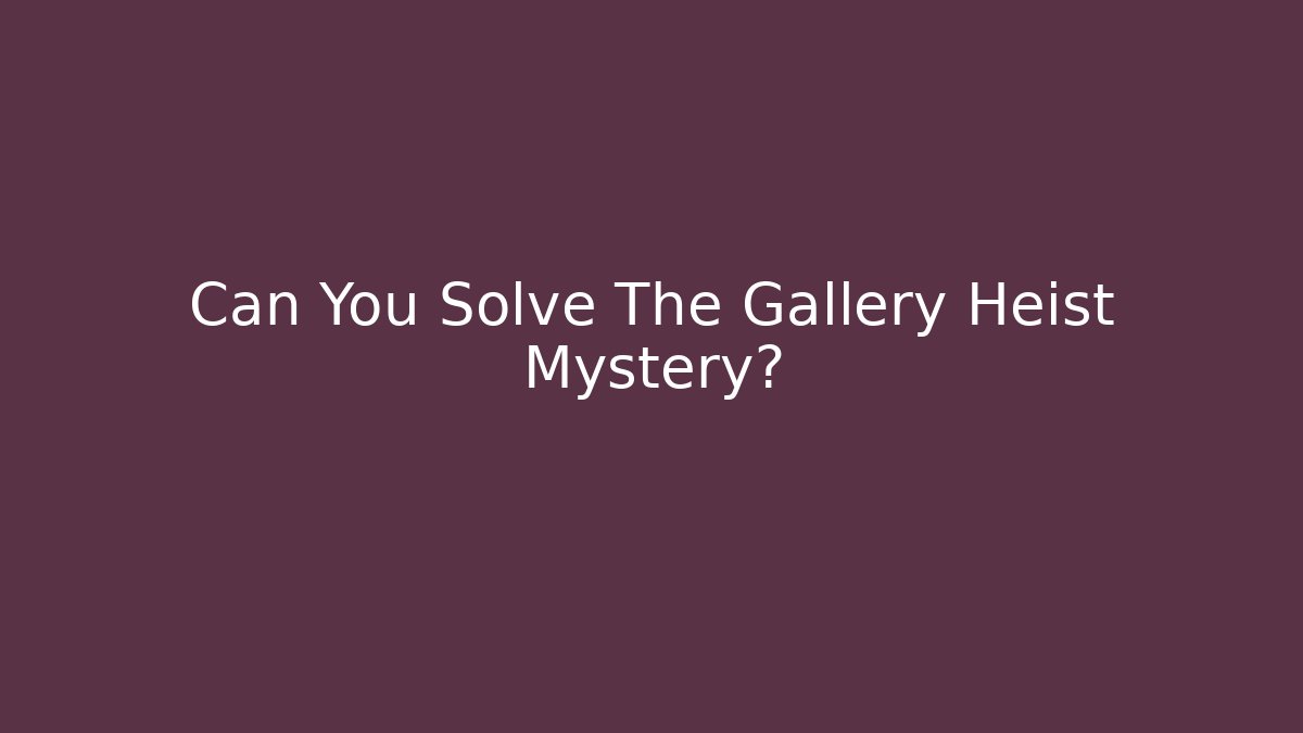 Can You Solve The Gallery Heist Mystery? - Critter Realm