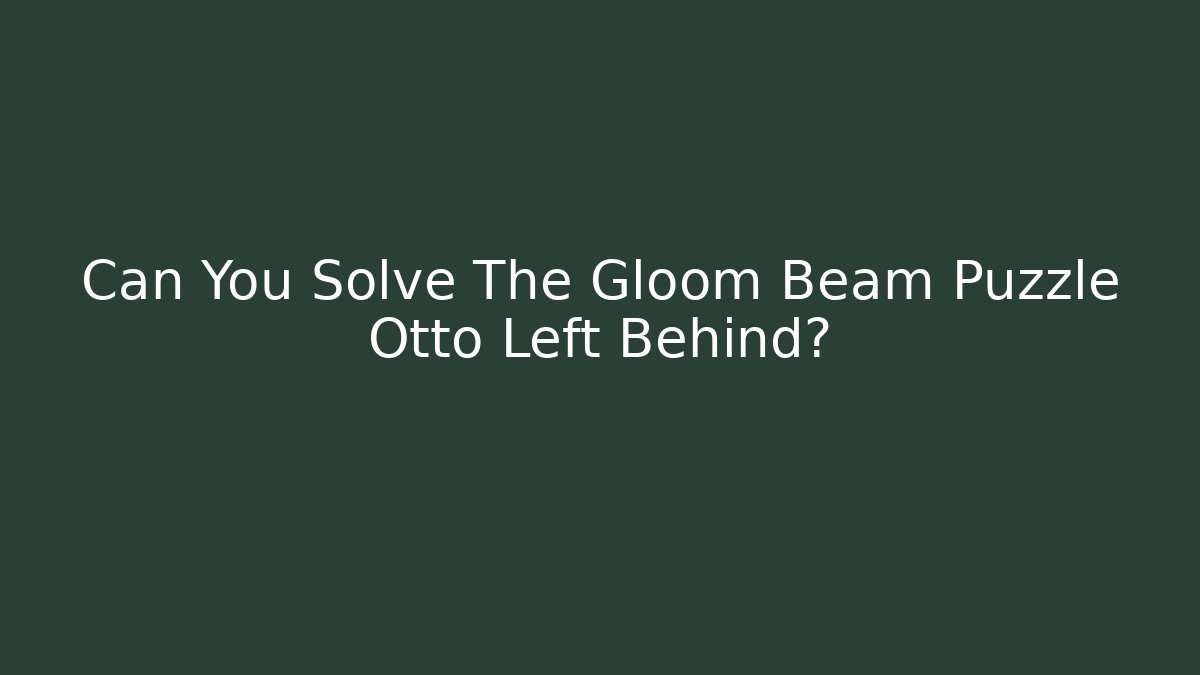Can You Solve The Gloom Beam Puzzle Otto Left Behind? - Critter Realm