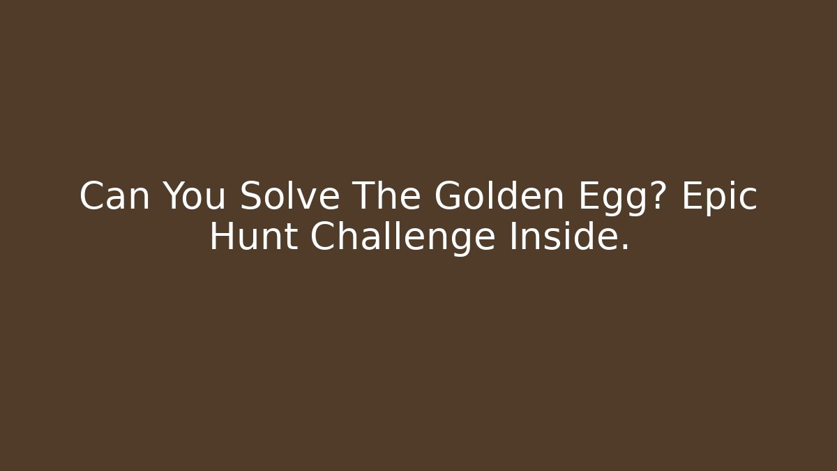Can You Solve The Golden Egg? Epic Hunt Challenge Inside. - Critter Realm