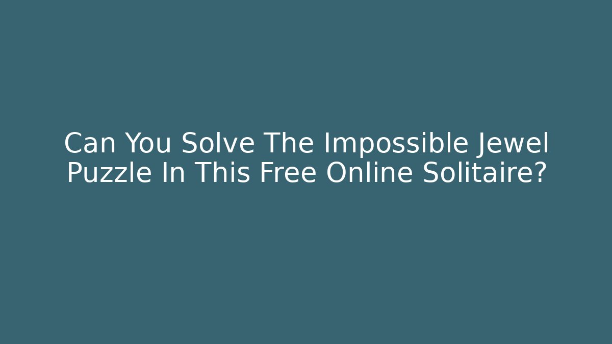Can You Solve The Impossible Jewel Puzzle In This Free Online Solitaire?