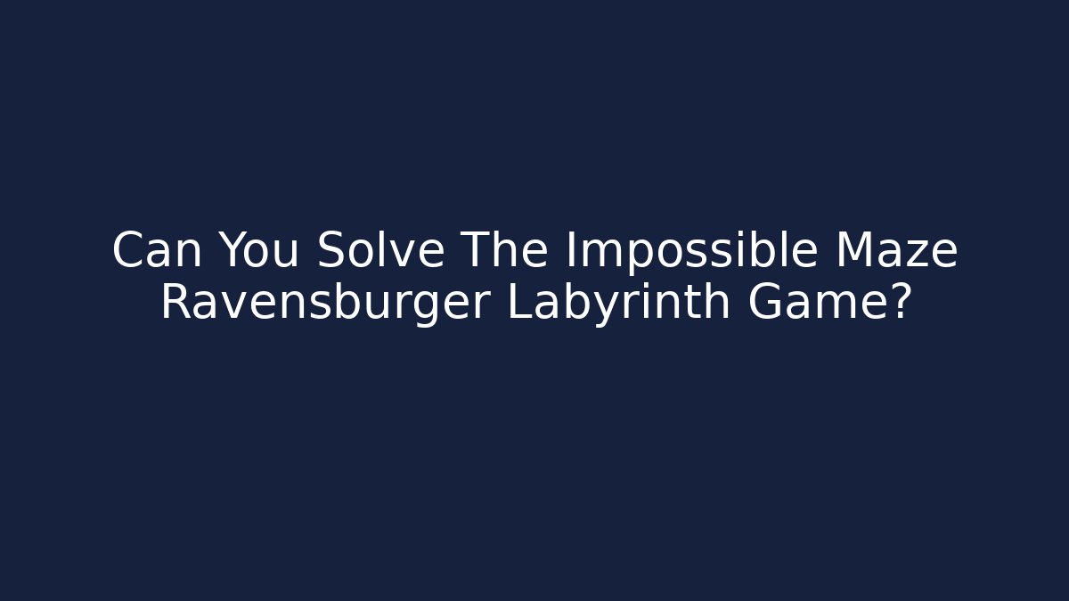 Can You Solve The Impossible Maze Ravensburger Labyrinth Game?