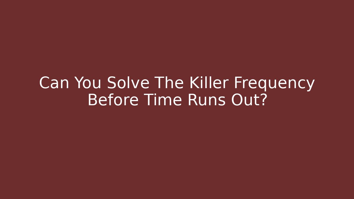 Can You Solve The Killer Frequency Before Time Runs Out? - Critter Realm