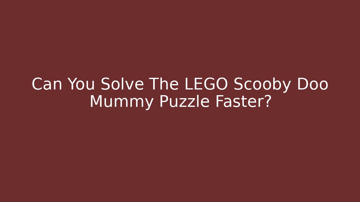Can You Solve The LEGO Scooby Doo Mummy Puzzle Faster?