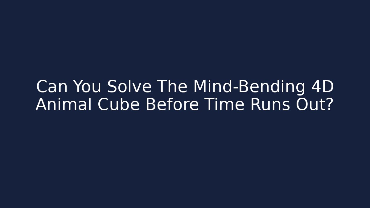 Can You Solve The Mind-Bending 4D Animal Cube Before Time Runs Out? - Critter Realm