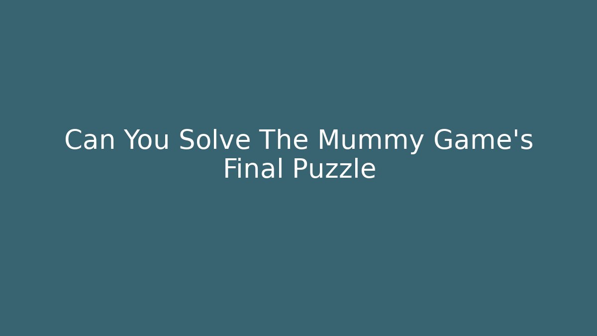 Can You Solve The Mummy Game's Final Puzzle - Critter Realm
