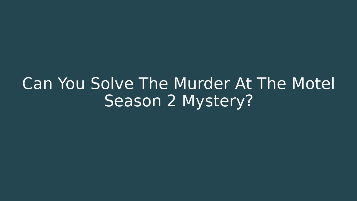 Can You Solve The Murder At The Motel Season 2 Mystery?