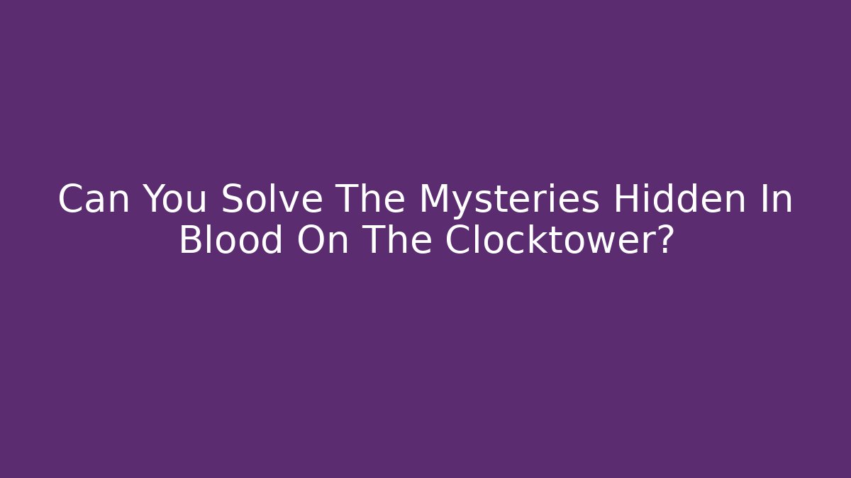 Can You Solve The Mysteries Hidden In Blood On The Clocktower?