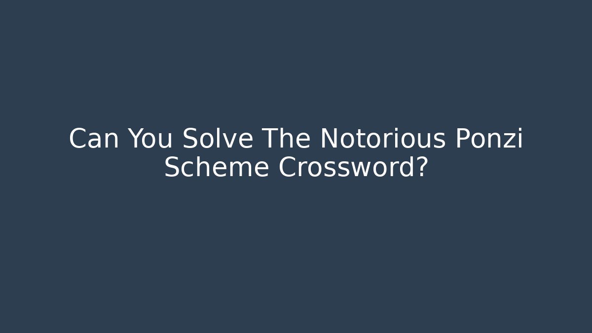 Can You Solve The Notorious Ponzi Scheme Crossword?
