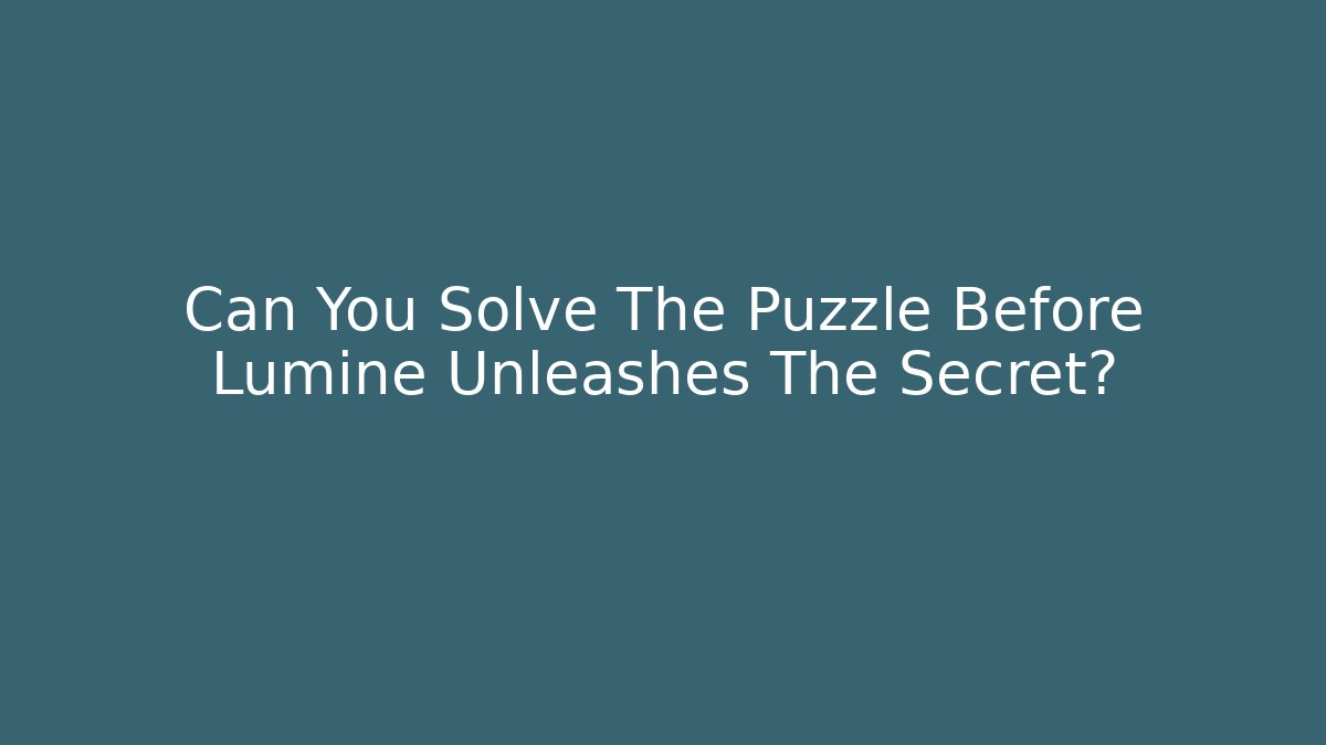 Can You Solve The Puzzle Before Lumine Unleashes The Secret?