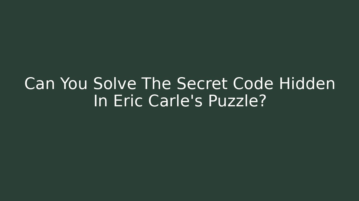 Can You Solve The Secret Code Hidden In Eric Carle's Puzzle?
