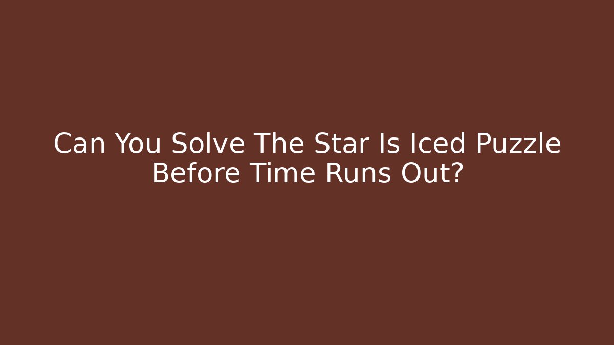 Can You Solve The Star Is Iced Puzzle Before Time Runs Out?