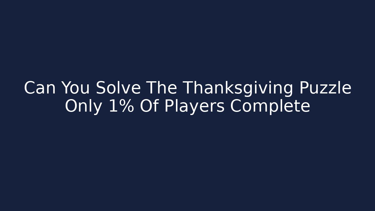 Can You Solve The Thanksgiving Puzzle Only 1% Of Players Complete