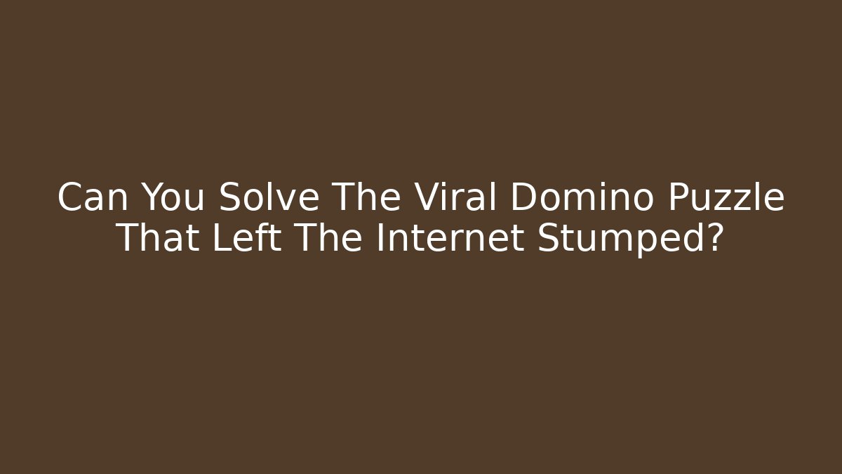 Can You Solve The Viral Domino Puzzle That Left The Internet Stumped?