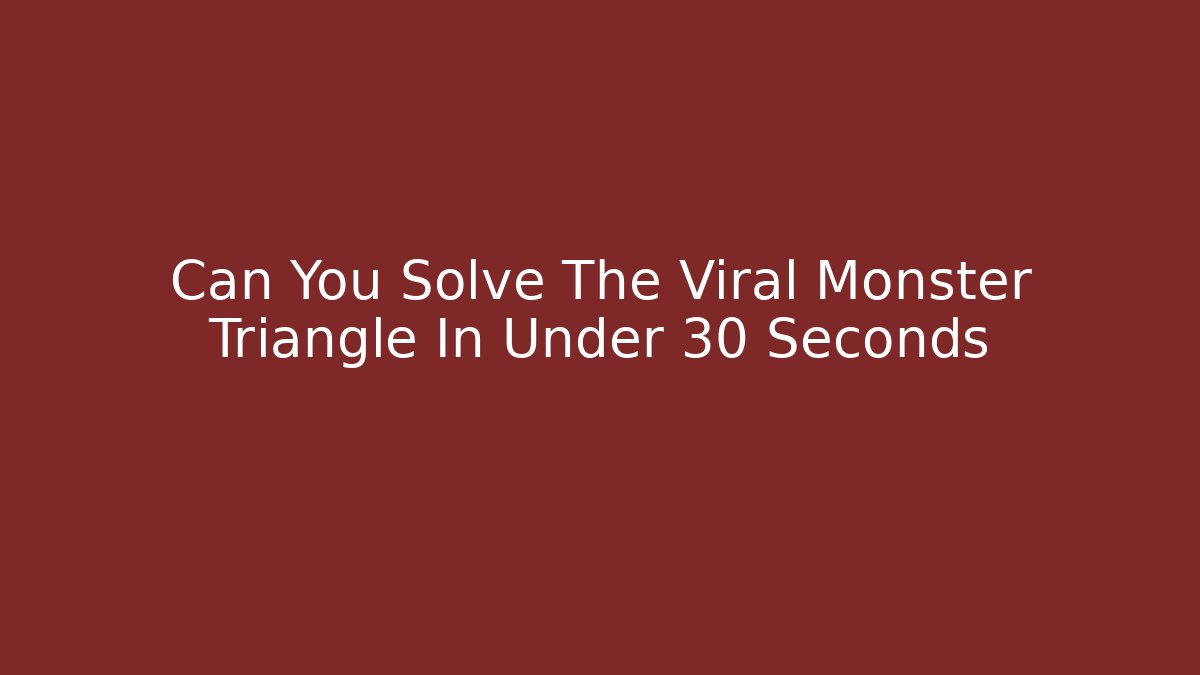 Can You Solve The Viral Monster Triangle In Under 30 Seconds