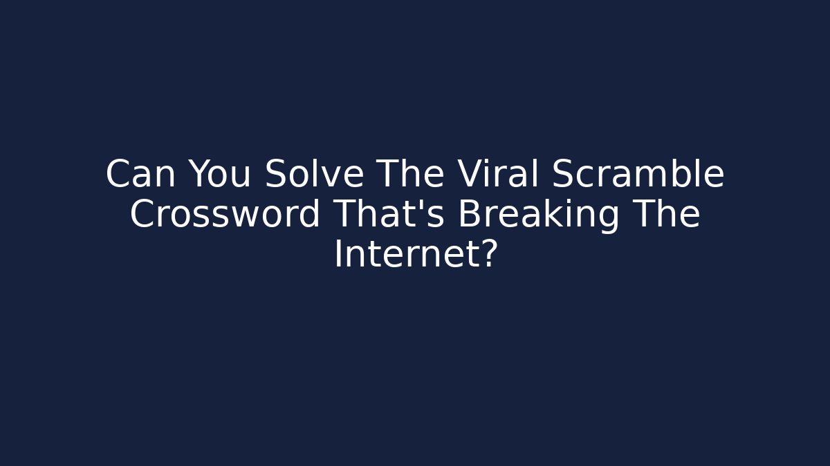 Can You Solve The Viral Scramble Crossword That's Breaking The Internet? - Critter Realm