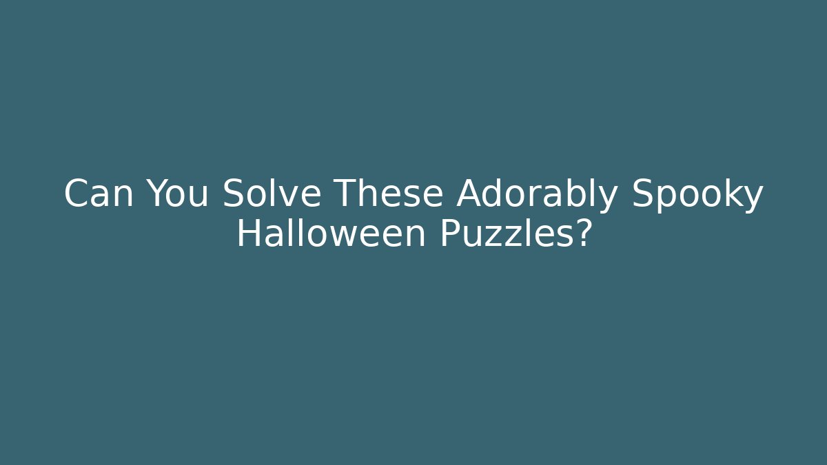 Can You Solve These Adorably Spooky Halloween Puzzles?