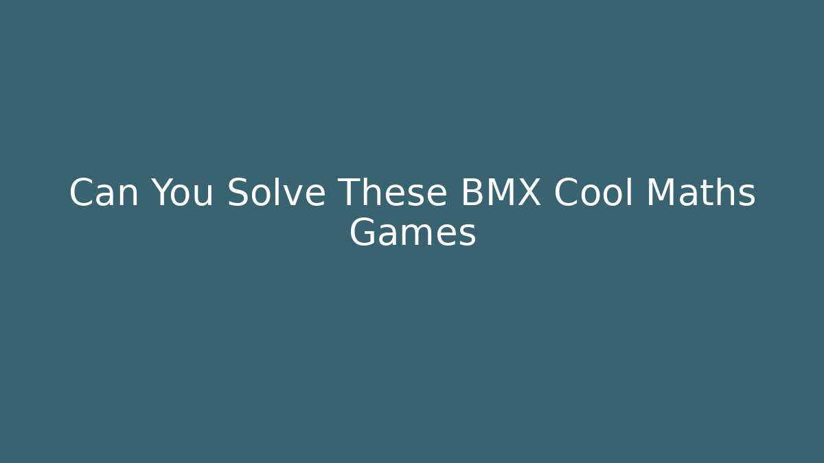 Can You Solve These BMX Cool Maths Games - Critter Realm
