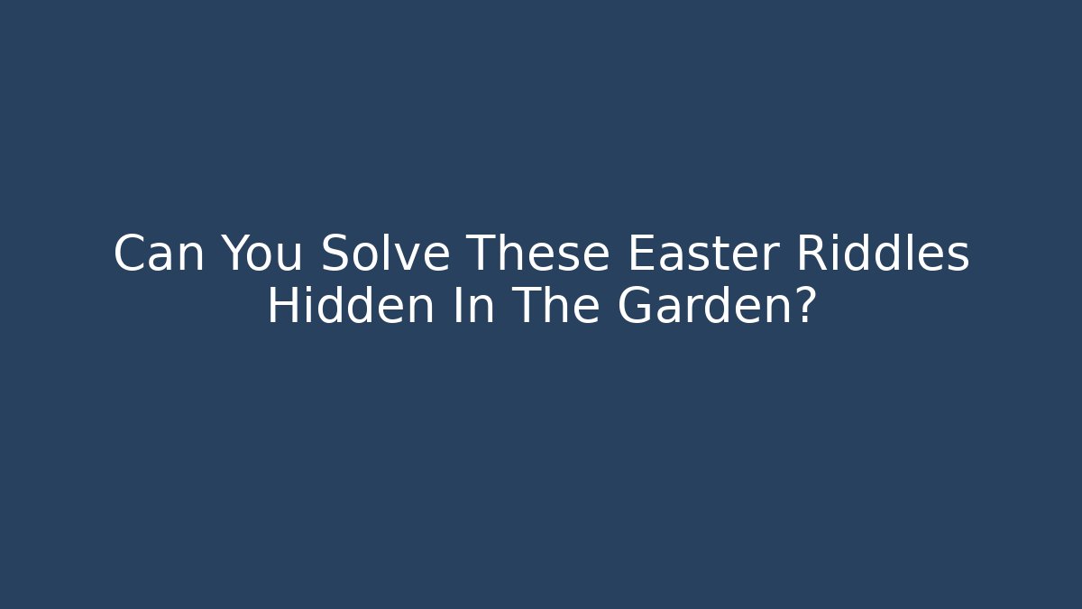 Can You Solve These Easter Riddles Hidden In The Garden?